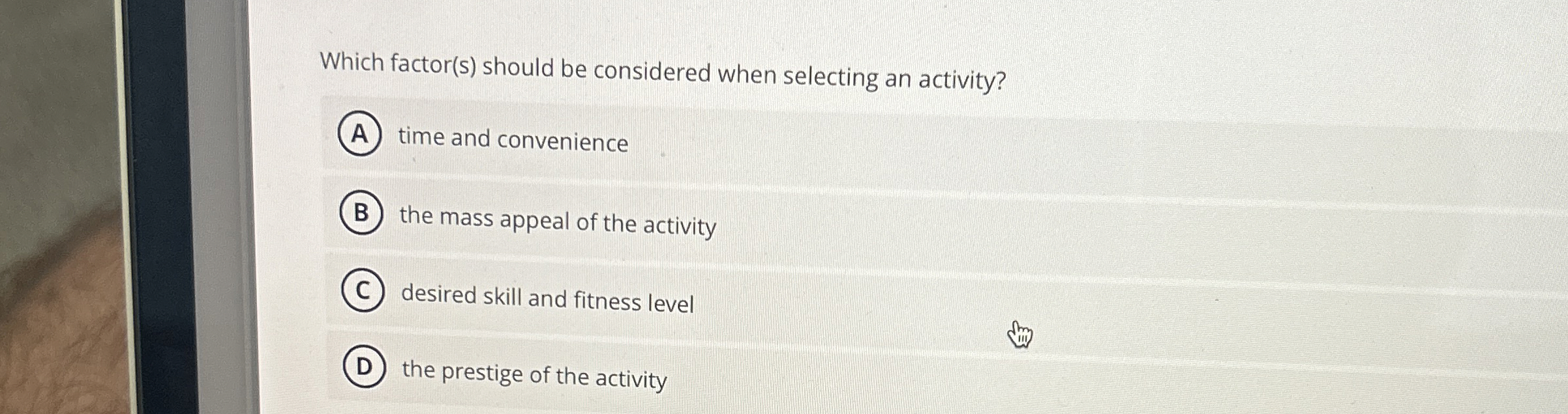  Which factor(s) should be considered when selecting an activity? time and