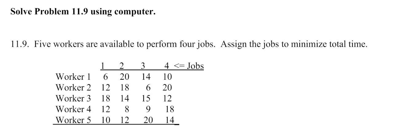  Solve Problem 11.9 using computer. 11.9. Five workers are available to