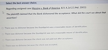  Select the best answer choice. Regardins essigned case Messingv. Bank of
