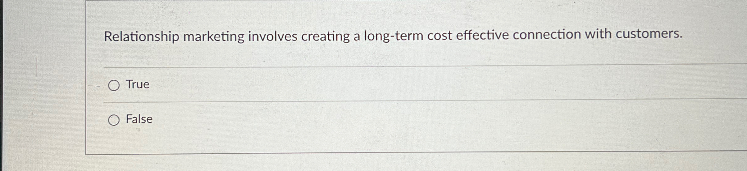  Relationship marketing involves creating a long-term cost effective connection with customers.