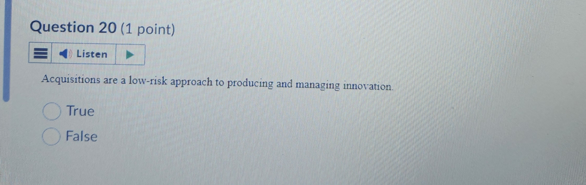  Question 20(1 point) Listen Acquisitions are a low-risk approach to producing