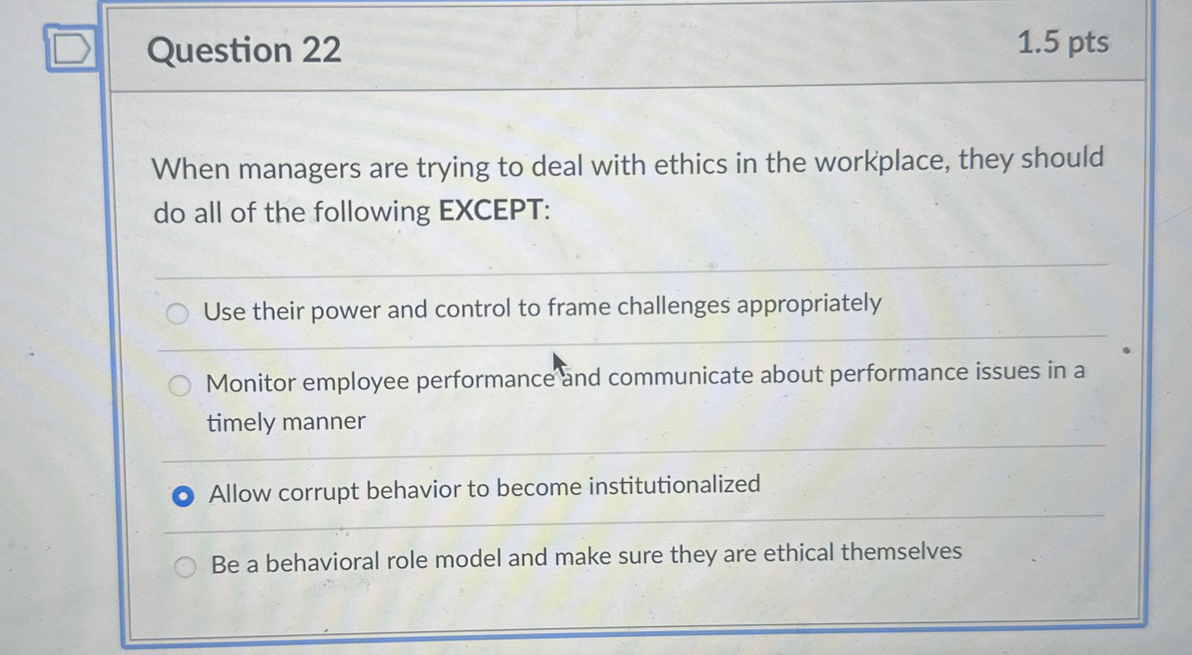  Question 22 1.5 pts When managers are trying to deal with