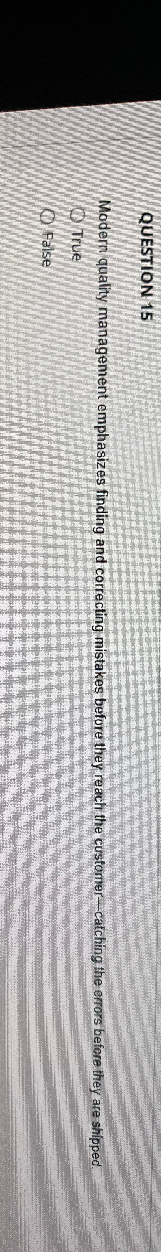  QUESTION 15 Modern quality management emphasizes finding and correcting mistakes before
