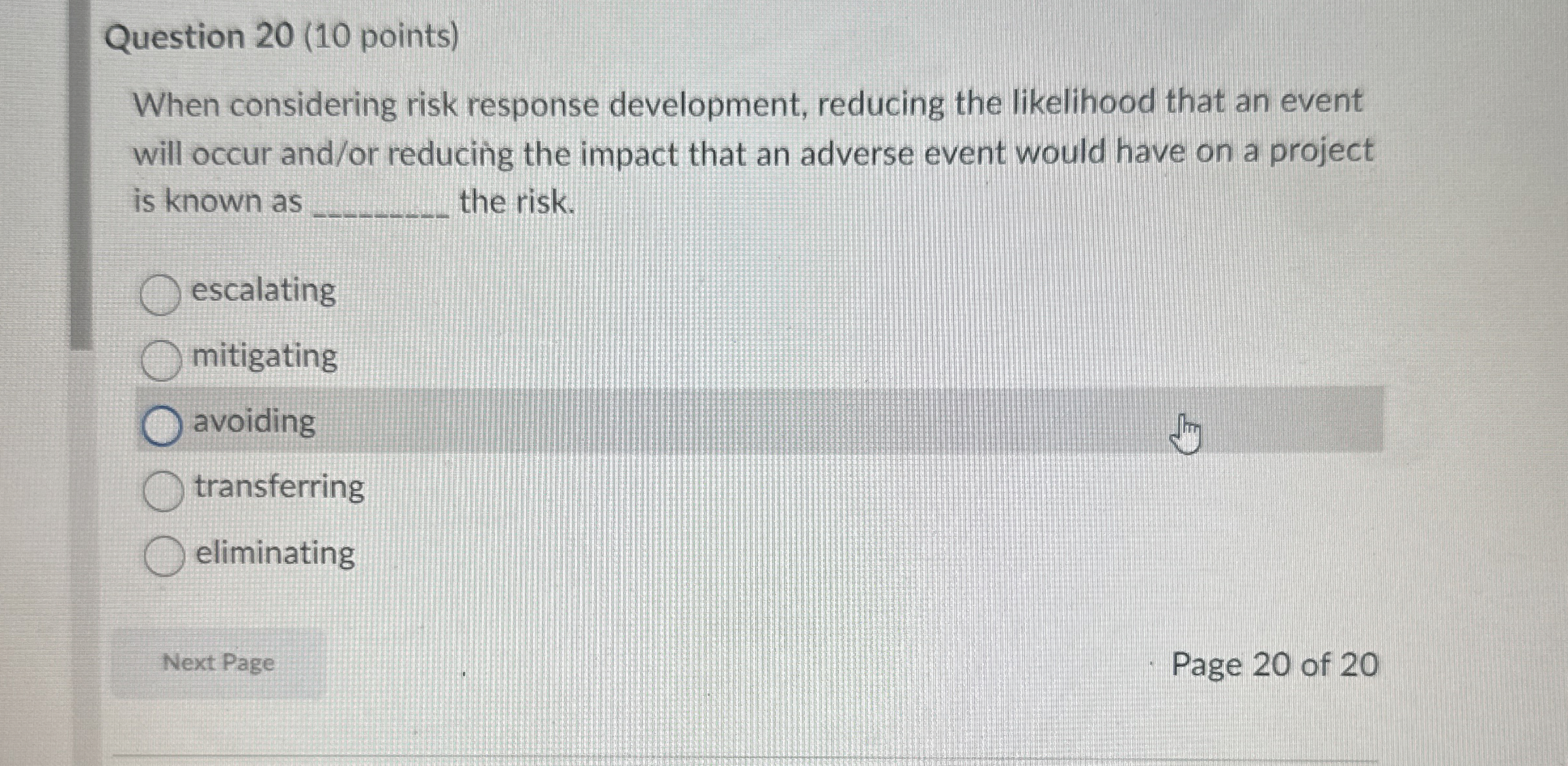  Question 20(10 points) When considering risk response development, reducing the likelihood