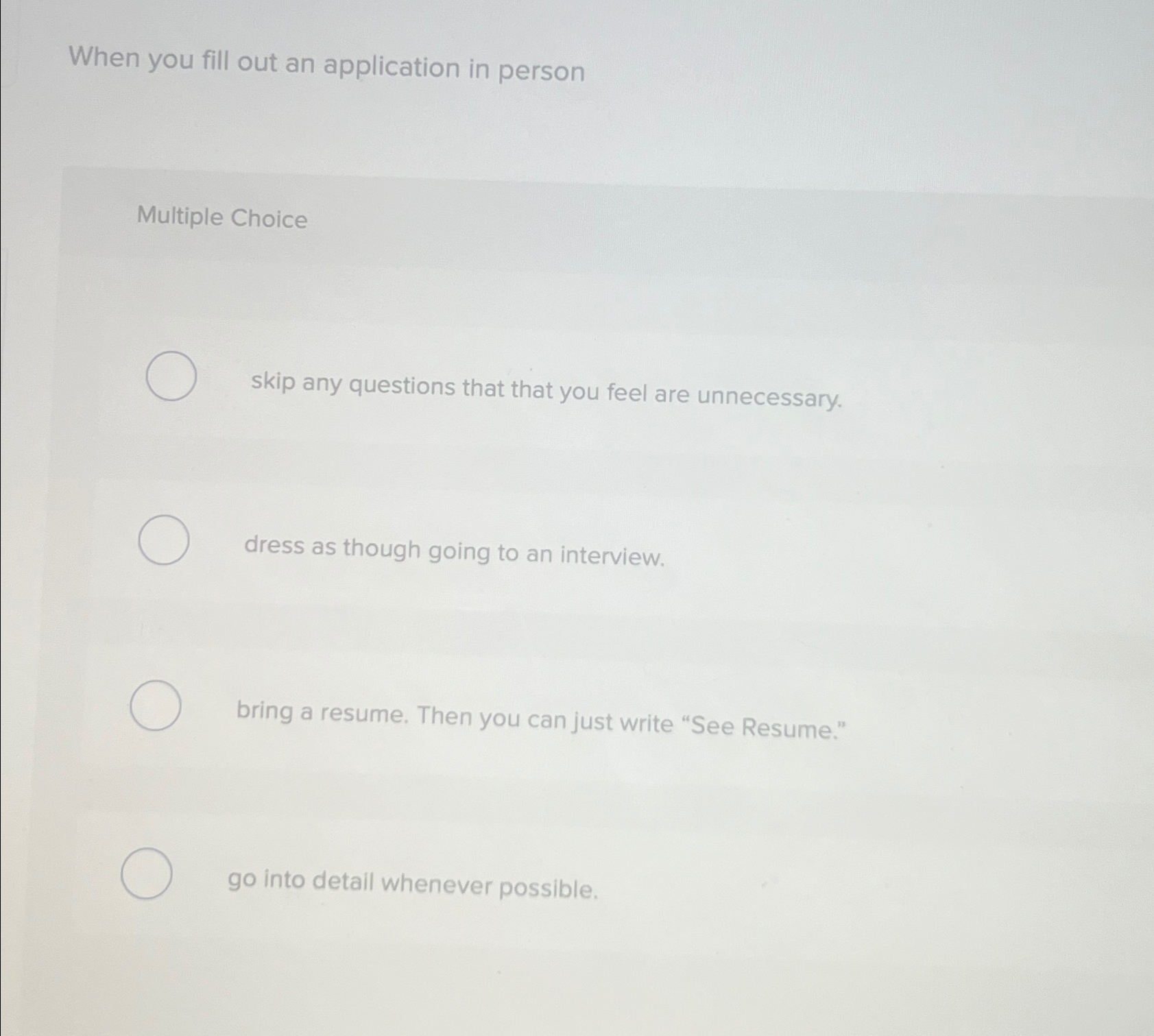  When you fill out an application in person Multiple Choice skip