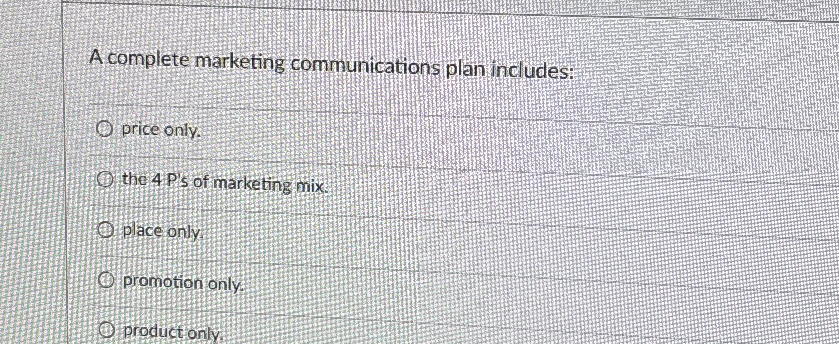  A complete marketing communications plan includes: price only. the 4P' s
