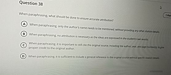  Question 38 When paraphrasing, what should be done to ensure accurate