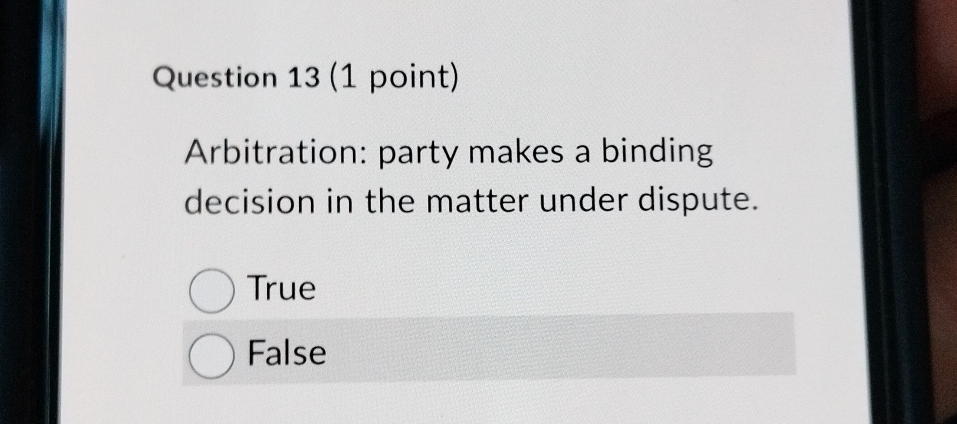  Question 13(1 point) Arbitration: party makes a binding decision in the