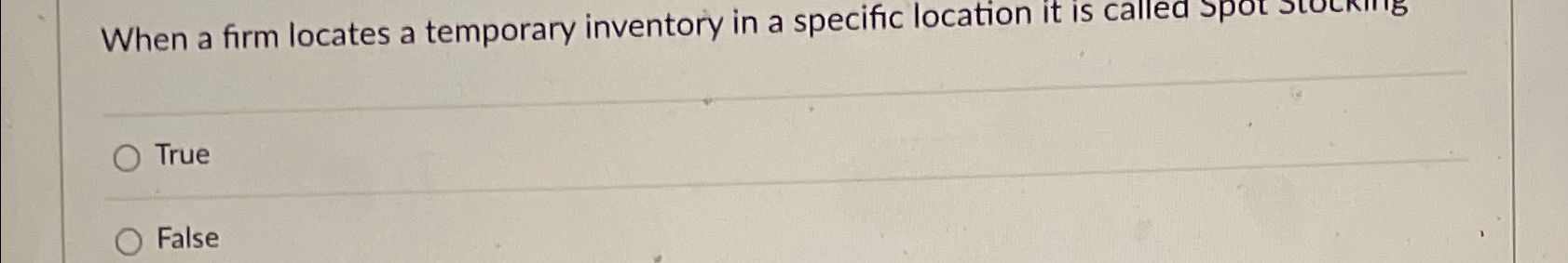  When a firm locates a temporary inventory in a specific location