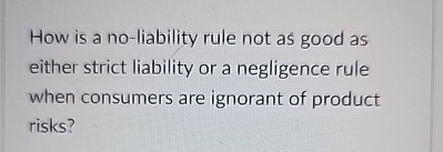  How is a no-liability rule not as good as either strict