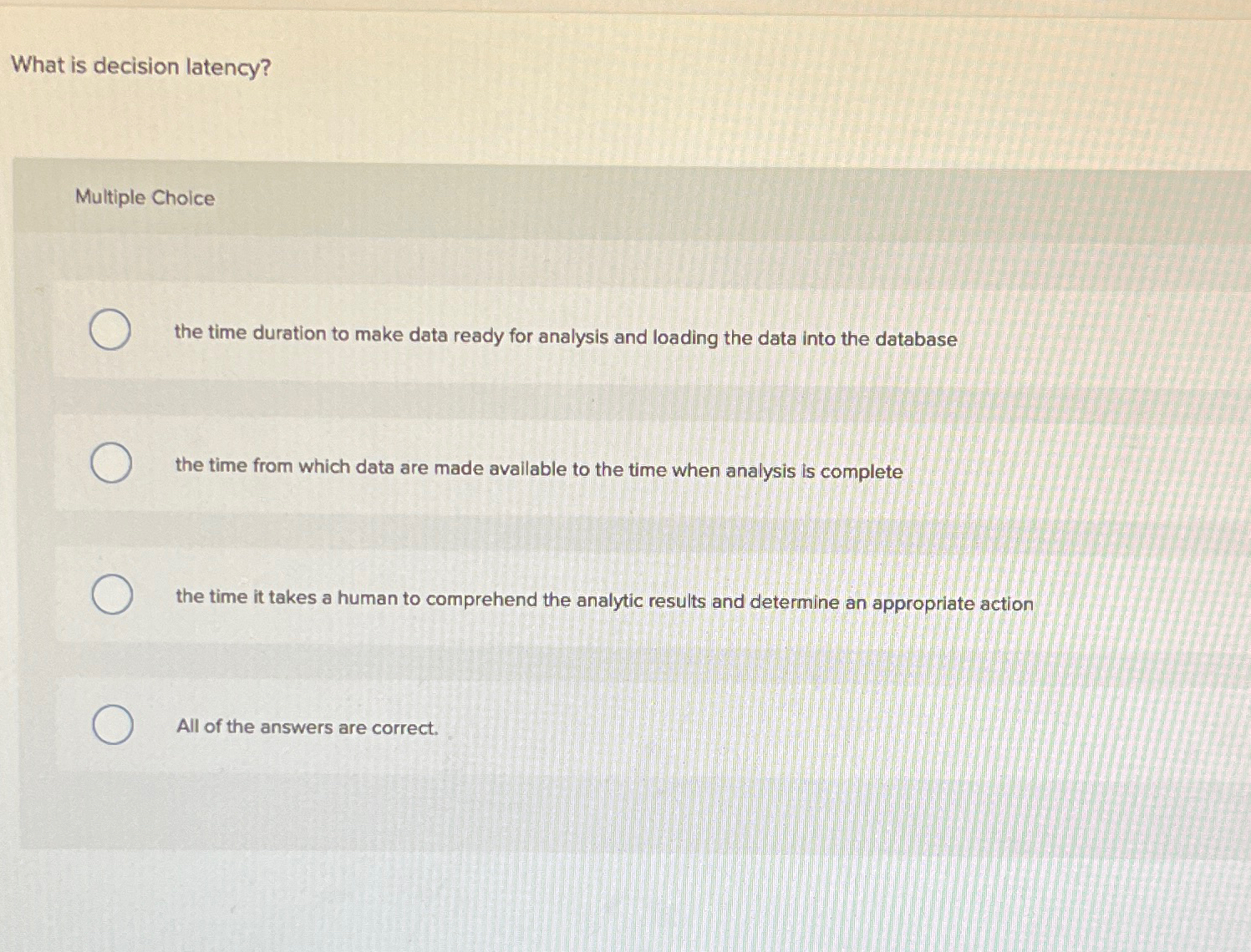  What is decision latency? Multiple Choice the time duration to make