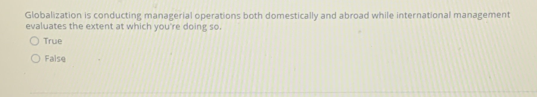  Globalization is conducting managerial operations both domestically and abroad while international