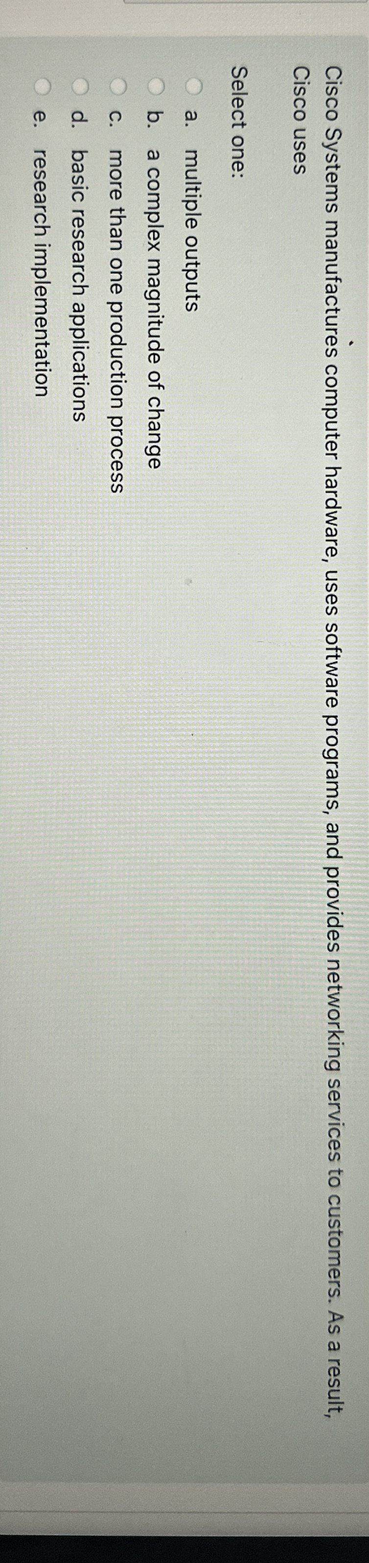  Cisco Systems manufactures computer hardware, uses software programs, and provides networking
