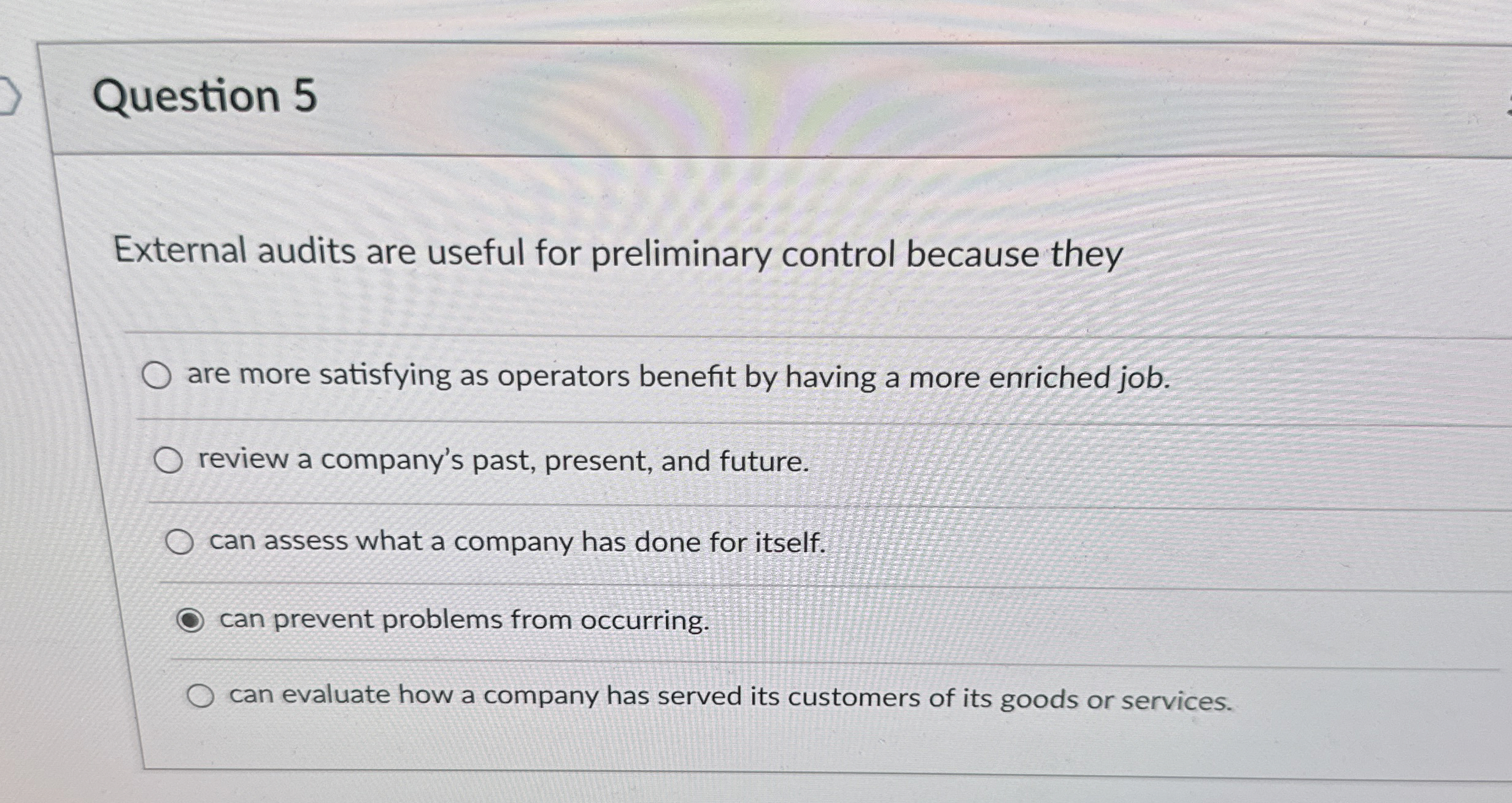  Question 5 External audits are useful for preliminary control because they