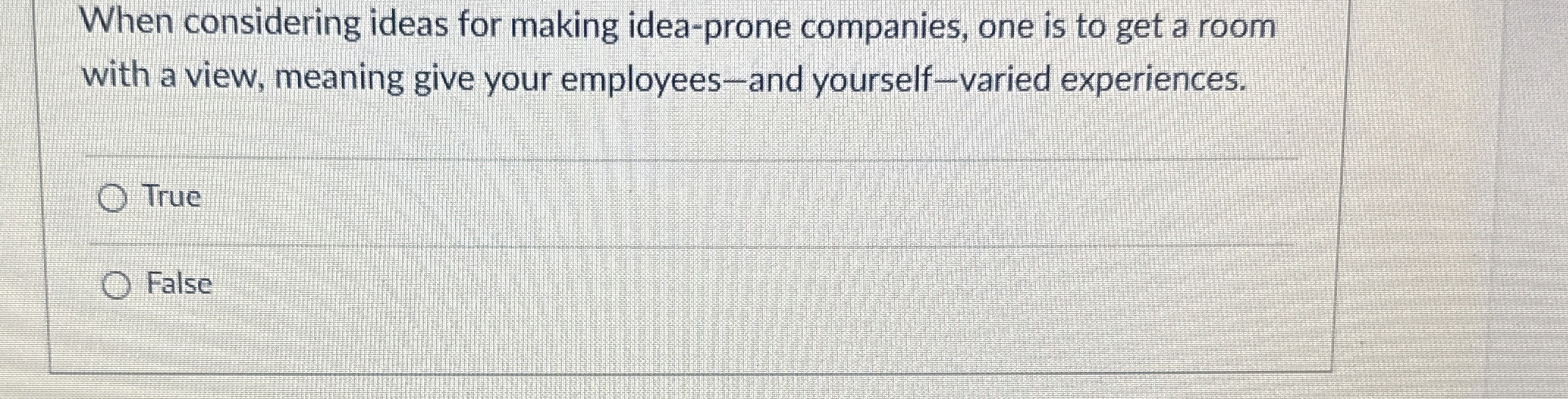  When considering ideas for making idea-prone companies, one is to get