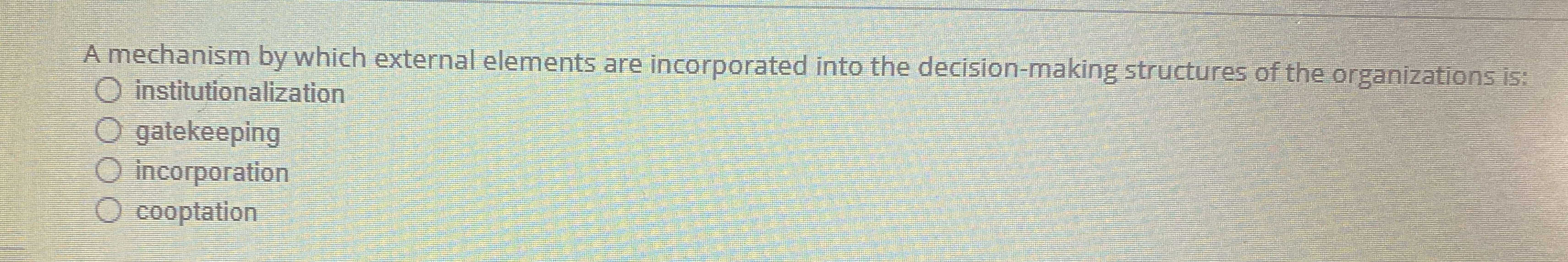 A mechanism by which external elements are incorporated into the decisin-making