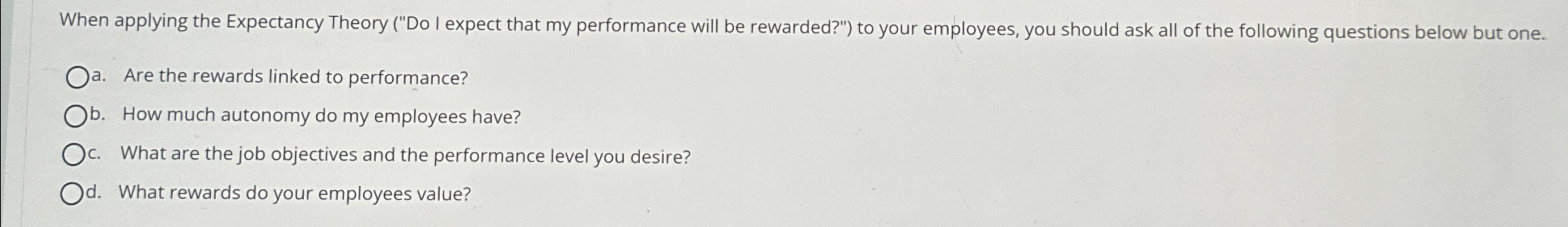  When applying the Expectancy Theory ("Do I expect that my performance