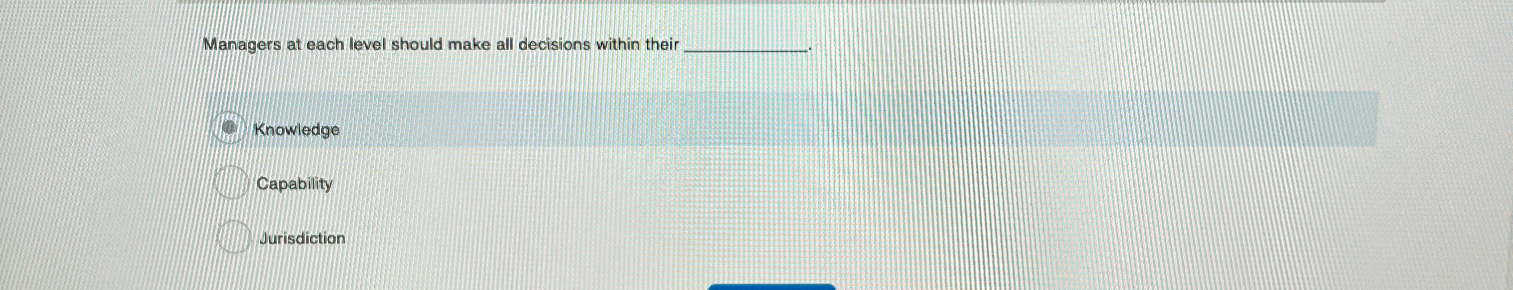  Managers at each level should make all decisions within their Knowledge