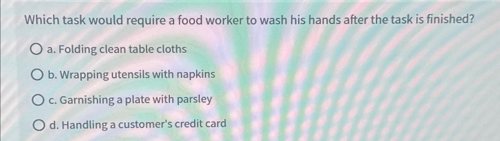  Which task would require a food worker to wash his hands