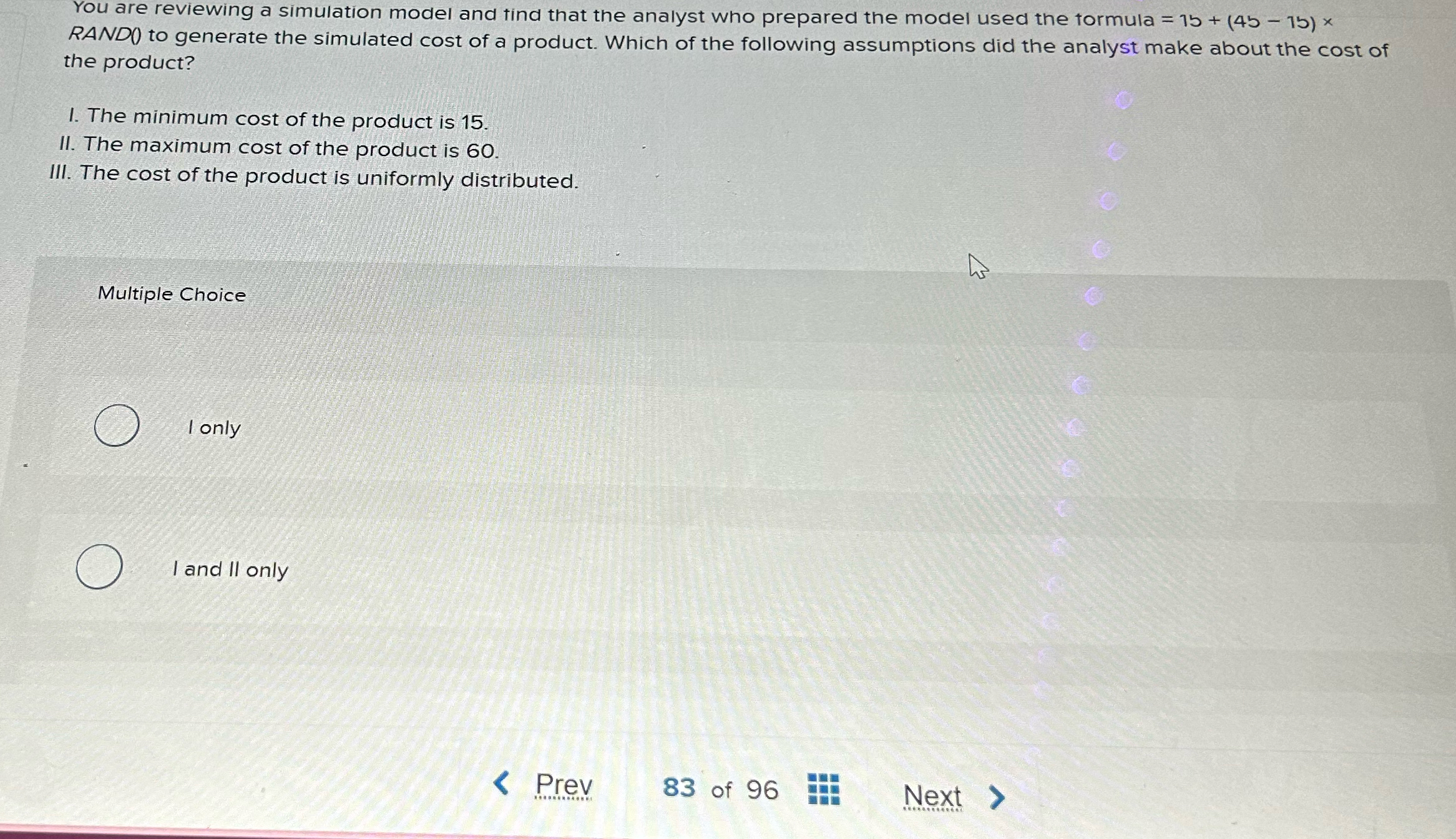  You are reviewing a simulation model and tind that the analyst