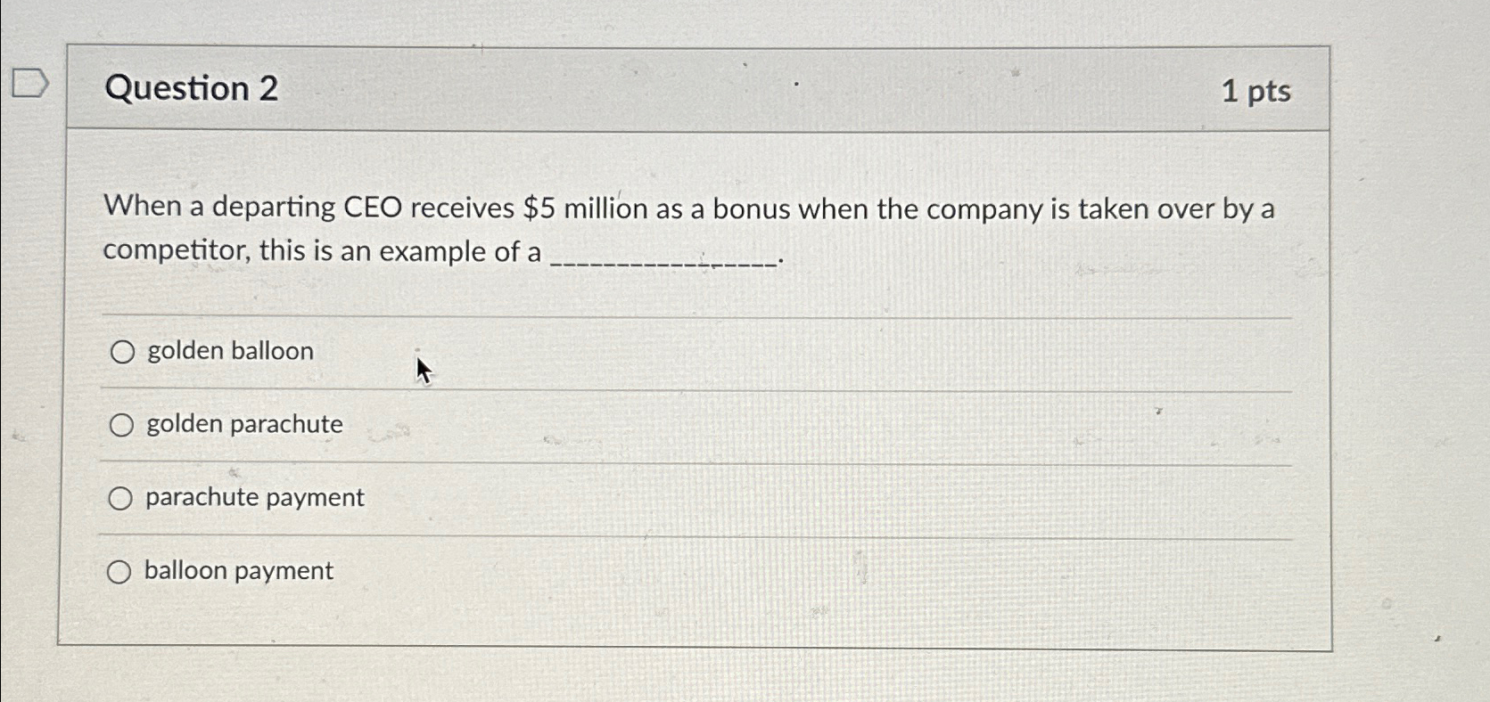  Question 2 1pts When a departing CEO receives $5 million as