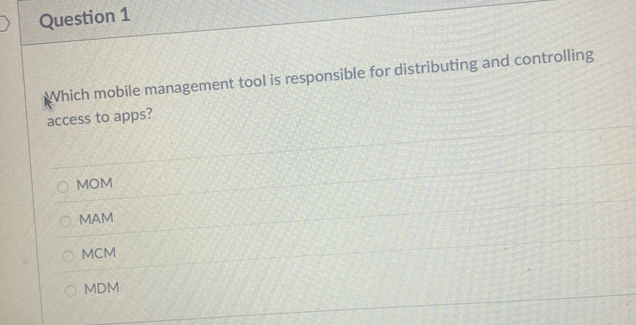  Question 1 Which mobile management tool is responsible for distributing and