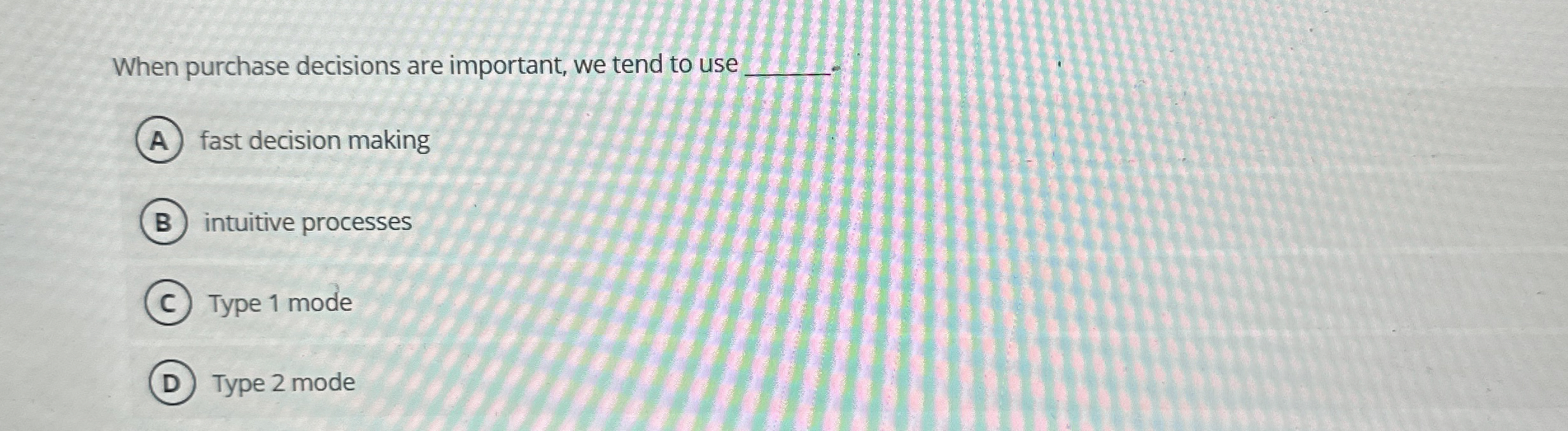  When purchase decisions are important, we tend to use fast decision