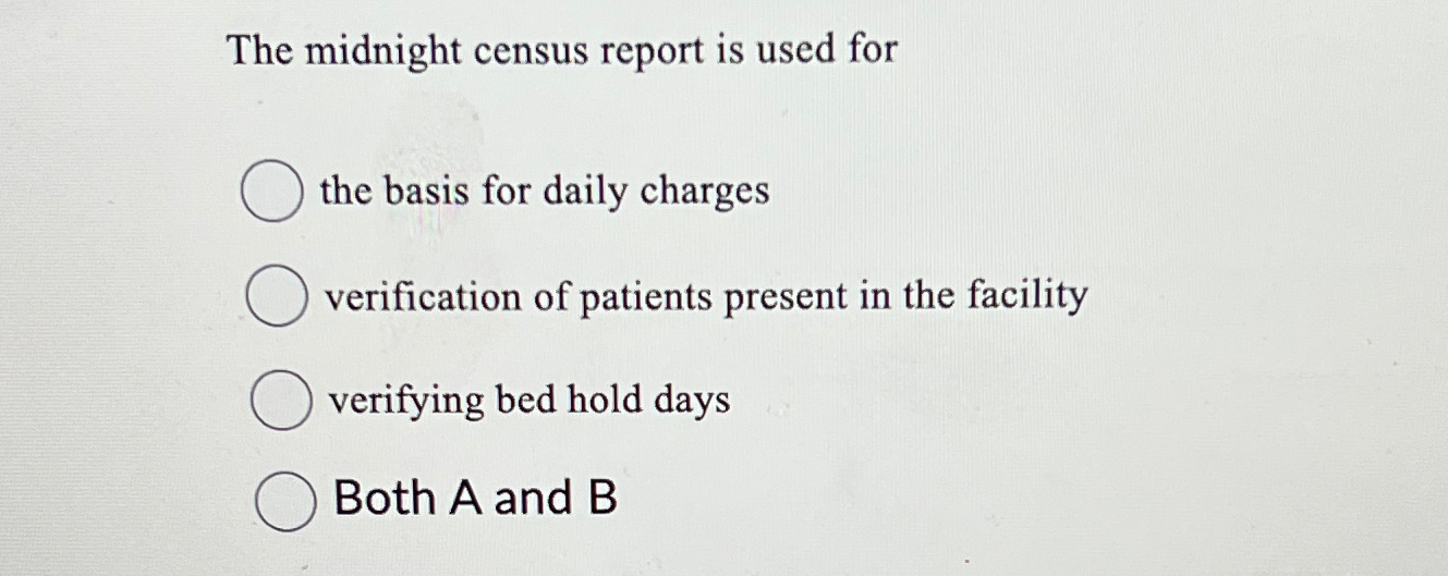  The midnight census report is used for the basis for daily