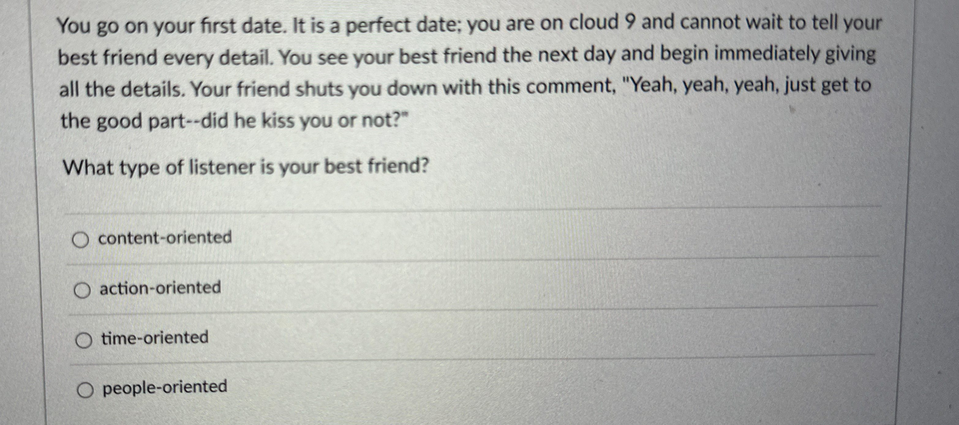  You go on your first date. It is a perfect date;