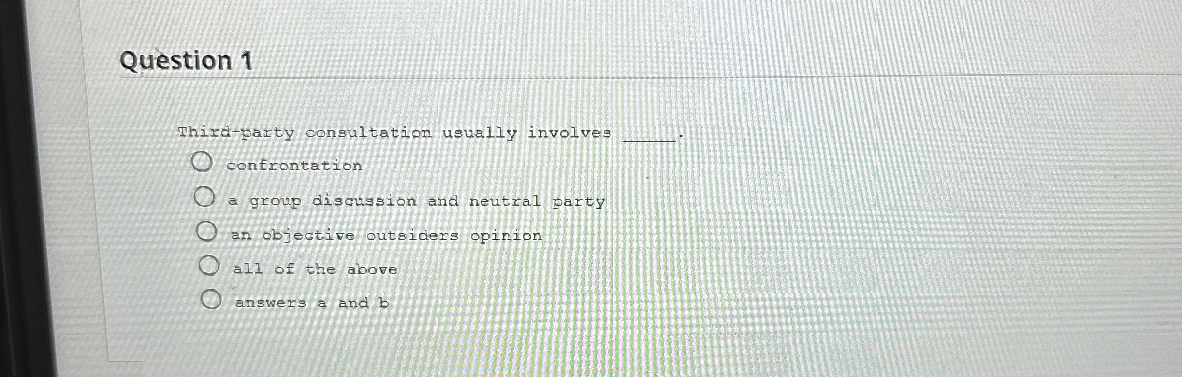  Question 1 Third-party consultation usually involves confrontation a group discussion and