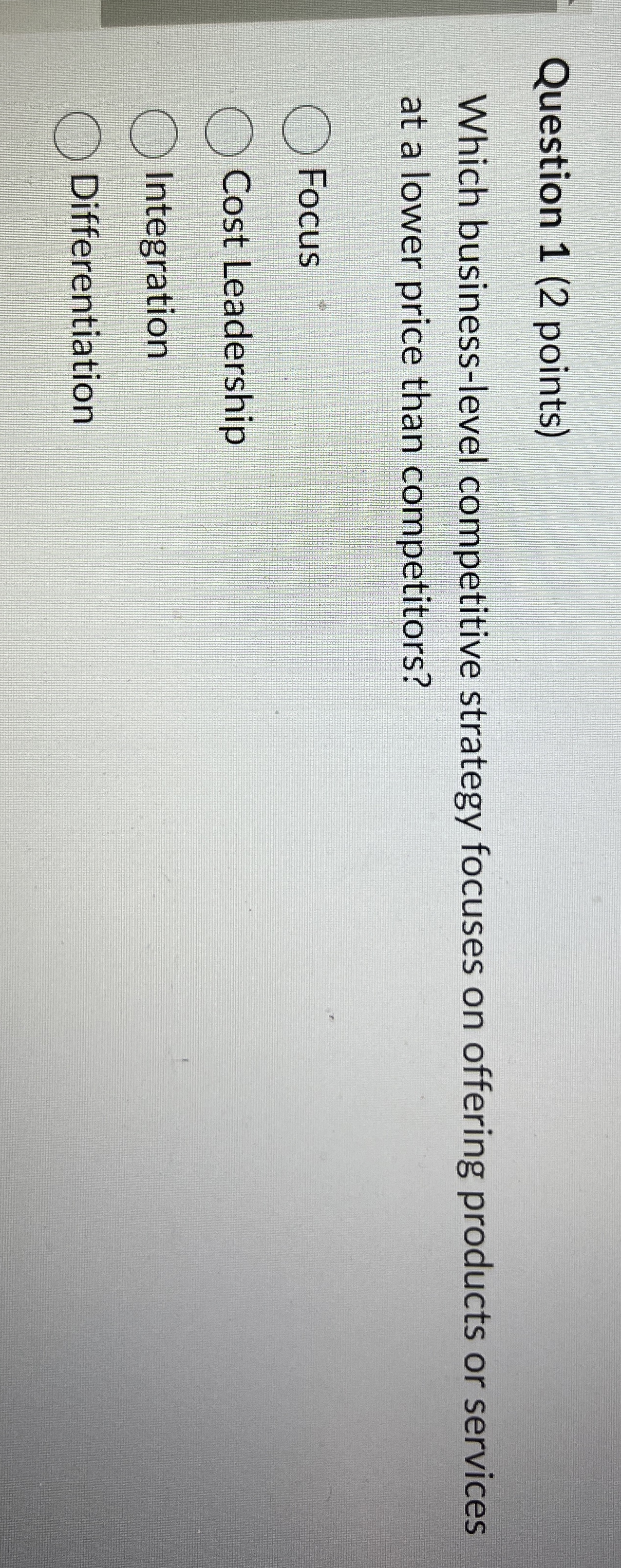  Question 1(2 points) Which business-level competitive strategy focuses on offering products