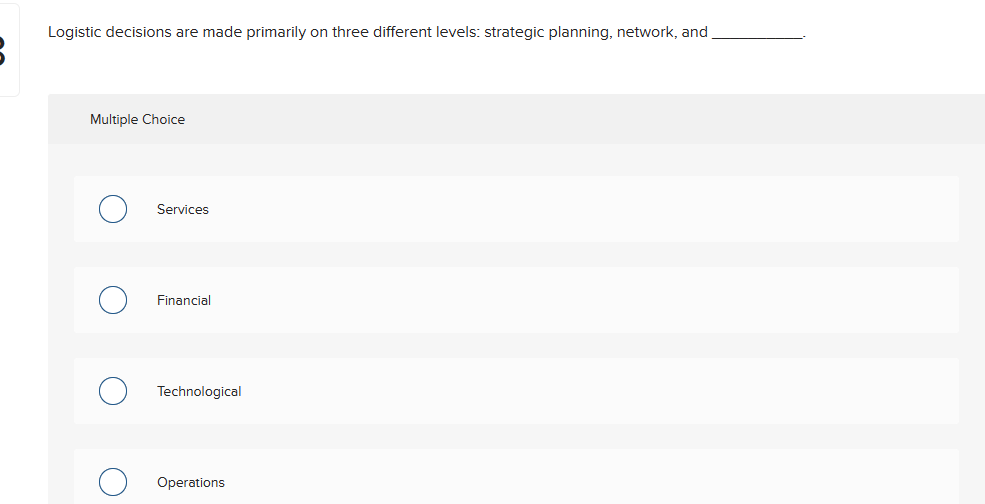  Logistic decisions are made primarily on three different levels: strategic planning,
