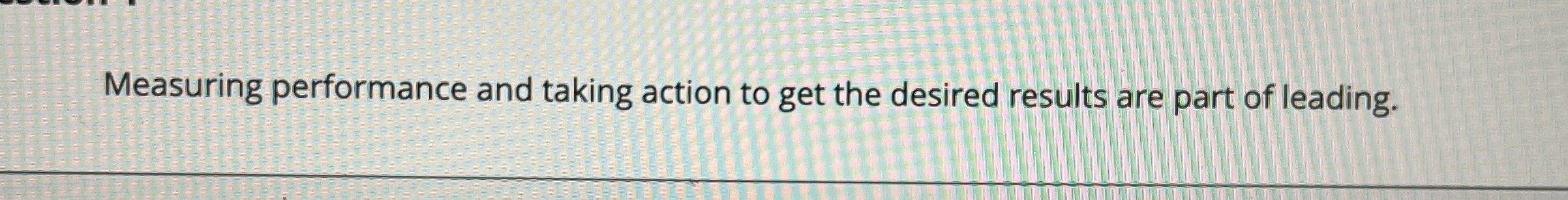  Measuring performance and taking action to get the desired results are