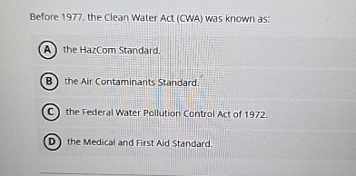  Before 1977, the Clean Water Act (CWA) was known as: the