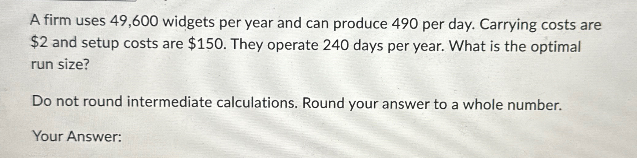  A firm uses 49,600 widgets per year and can produce 490