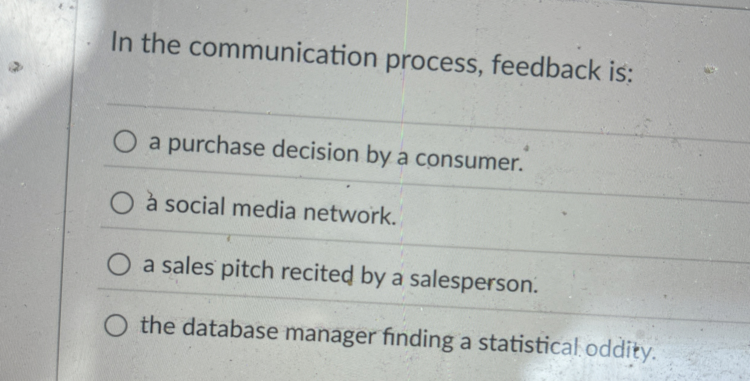  In the communication process, feedback is: a purchase decision by a