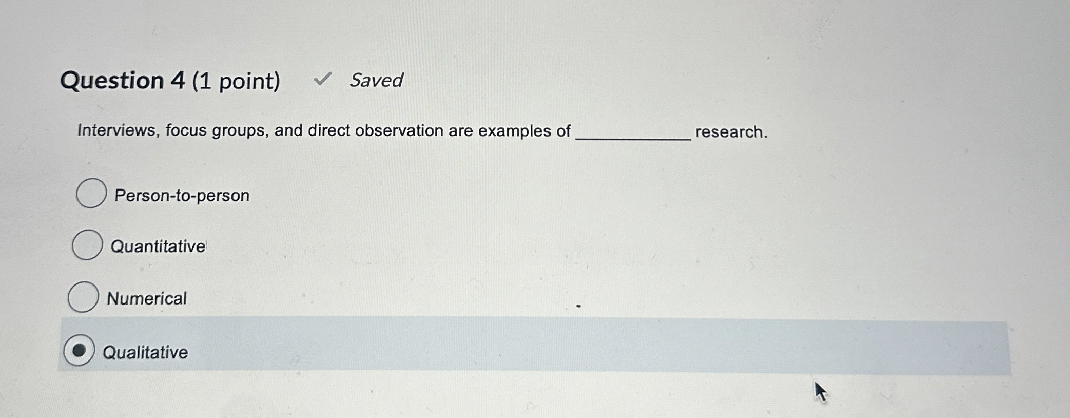  Question 4(1 point) Interviews, focus groups, and direct observation are examples