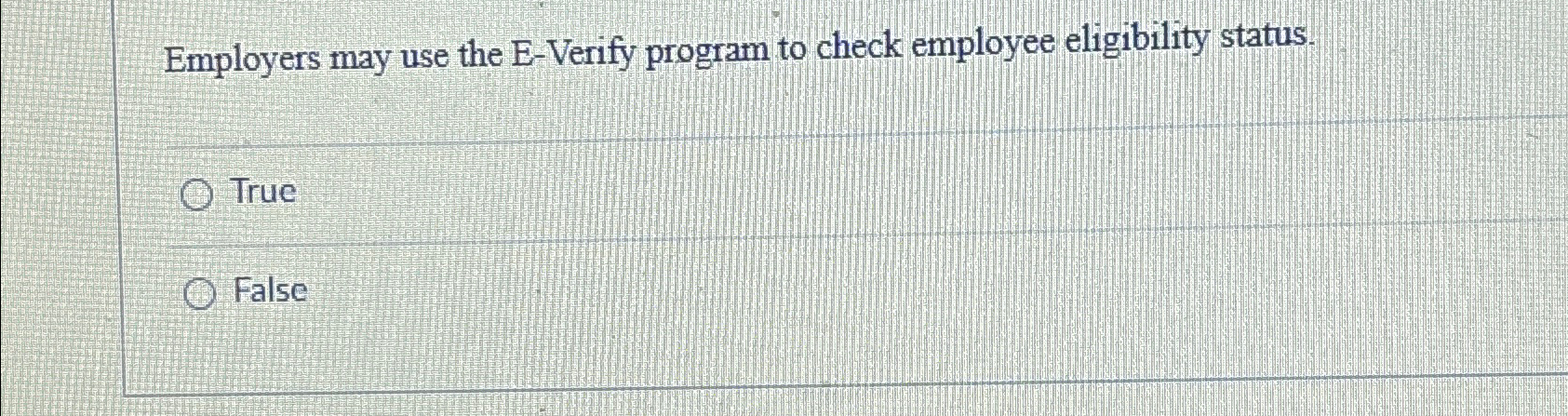  Employers may use the E-Verify program to check employee eligibility status.