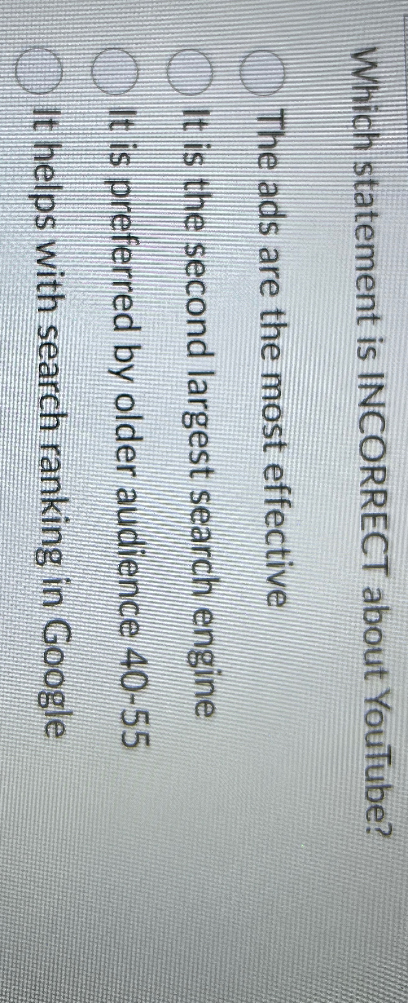  Which statement is INCORRECT about YouTube? The ads are the most