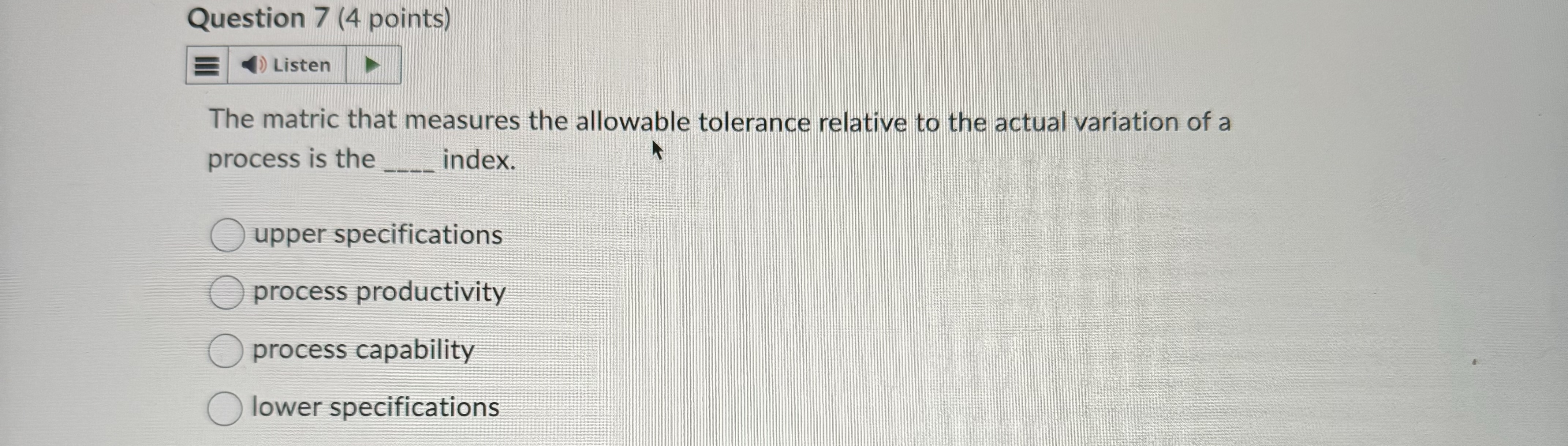  Question 7(4 points) The matric that measures the allowable tolerance relative