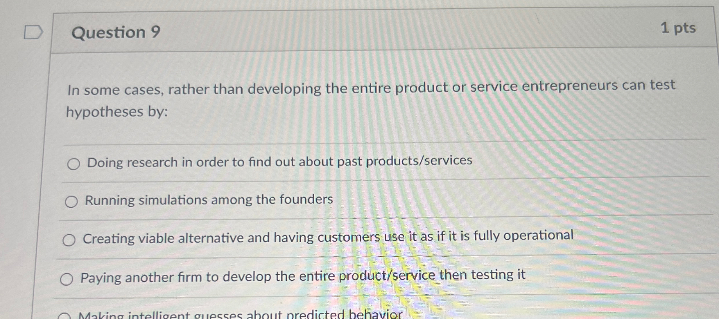  Question 9 1 pts In some cases, rather than developing the