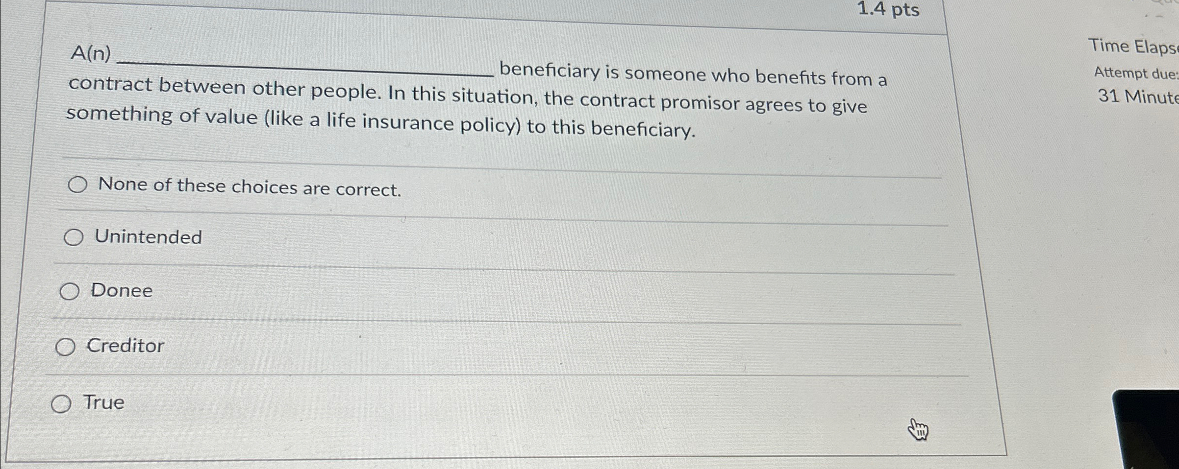  1.4pts A(n) beneficiary is someone who benefits from a contract between