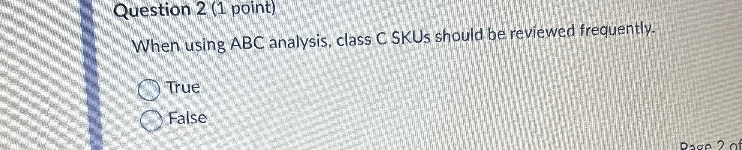  Question 2(1 point) When using ABC analysis, class C SKUs should