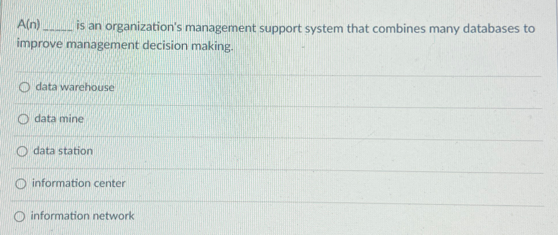  A(n)q, is an organization's management support system that combines many databases