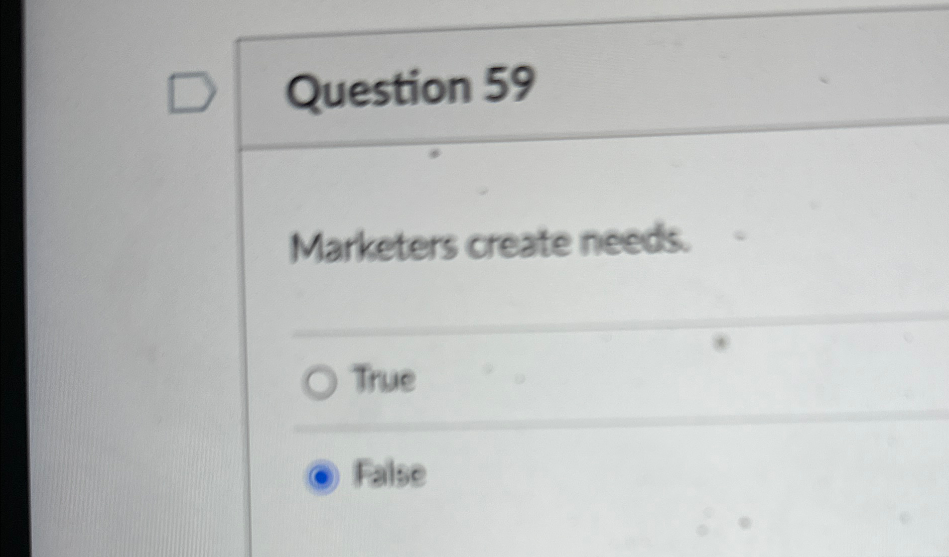  Question 59 Marketers create needs. True False 