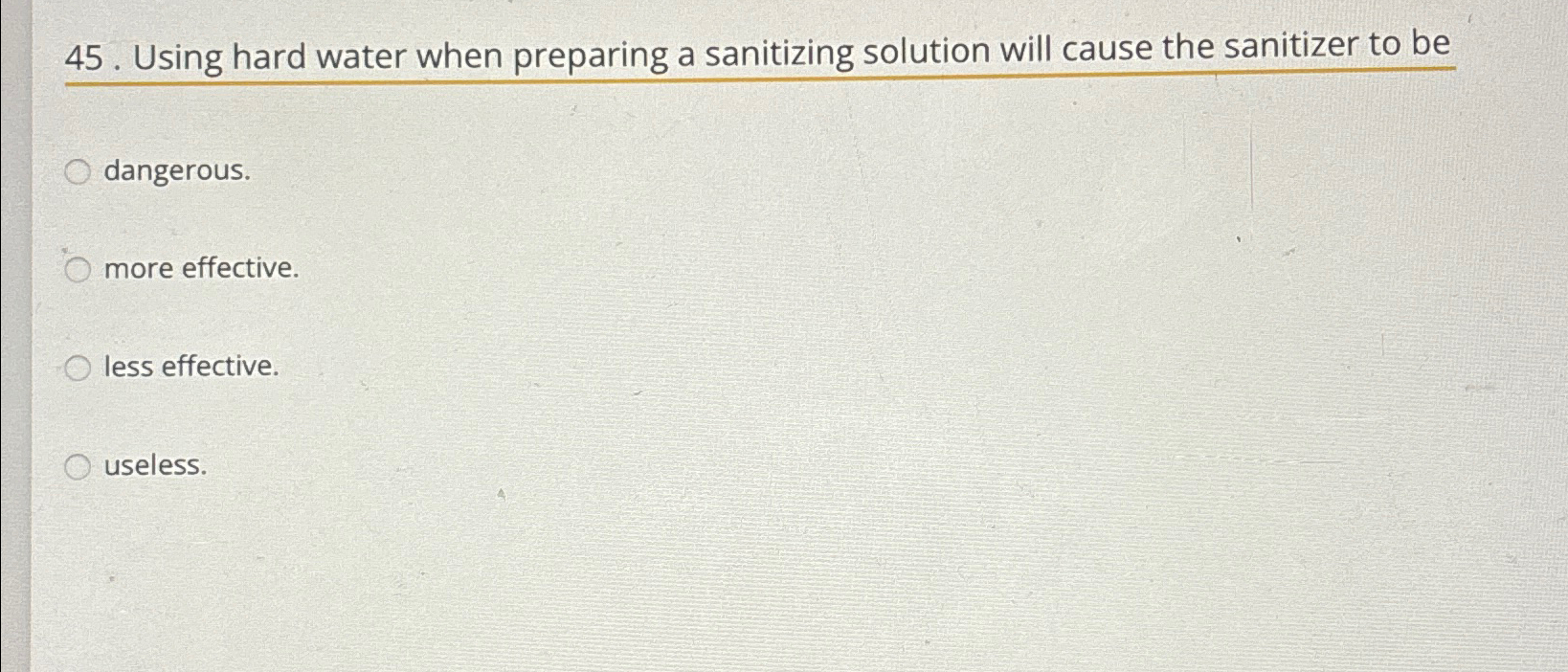  Using hard water when preparing a sanitizing solution will cause the