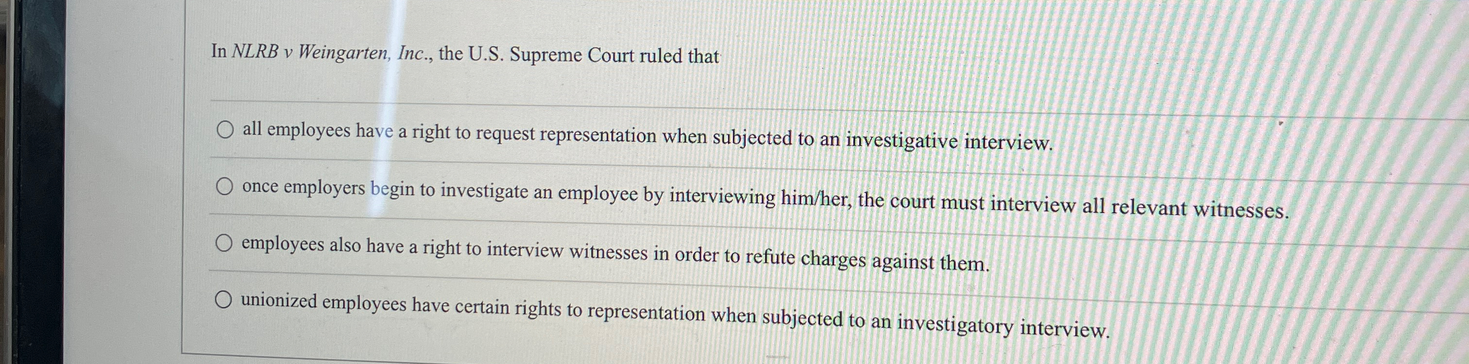  In NLRB v Weingarten, Inc., the U.S. Supreme Court ruled that