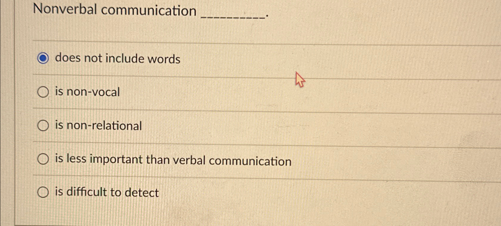  Nonverbal communication does not include words is non-vocal is non-relational is
