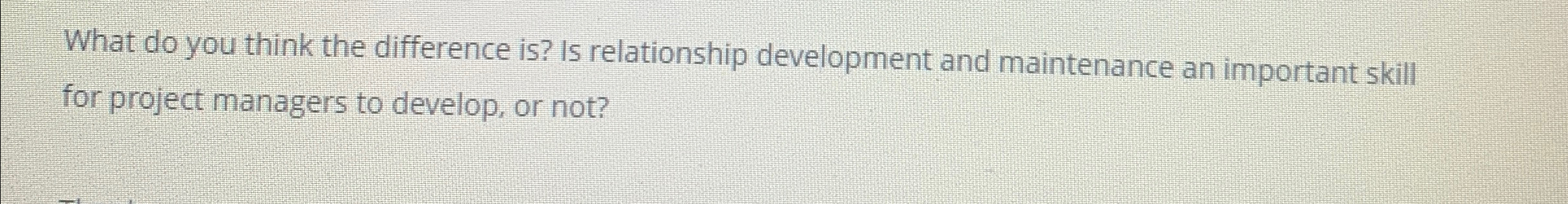  What do you think the difference is? Is relationship development and