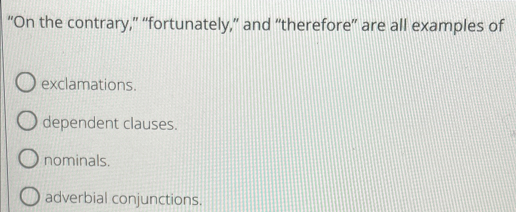  "On the contrary," "fortunately," and "therefore" are all examples of exclamations.